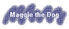 Maggie the Dog